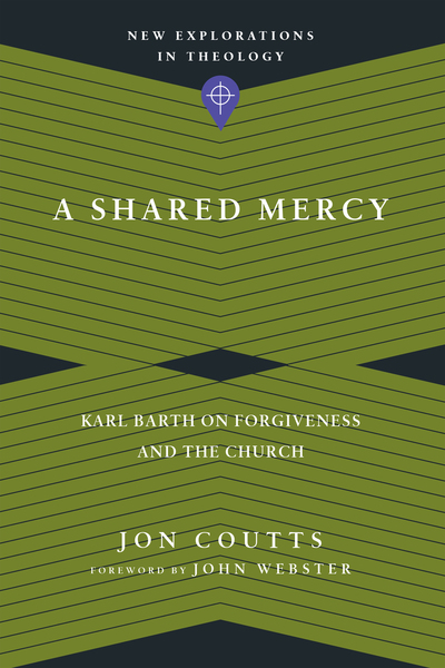 A Shared Mercy: Karl Barth on Forgiveness and the Church