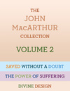 The John MacArthur Collection Volume 2: Divine Design, Saved without a Doubt, The Power of Suffering