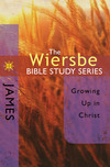 The Wiersbe Bible Study Series: James: Growing Up in Christ