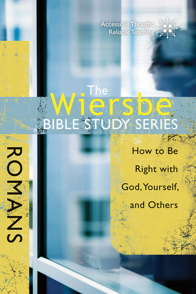 The Wiersbe Bible Study Series: Romans: How to Be Right with God, Yourself, and Others
