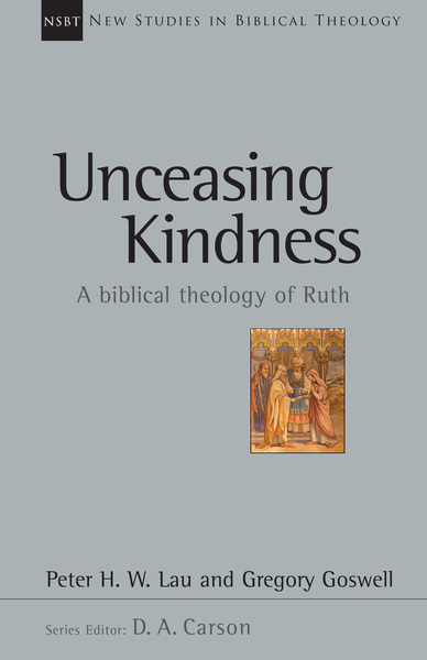 New Studies in Biblical Theology - Unceasing Kindness: A Biblical Theology of Ruth (NSBT)