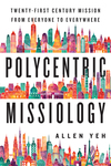 Polycentric Missiology: 21st-Century Mission from Everyone to Everywhere