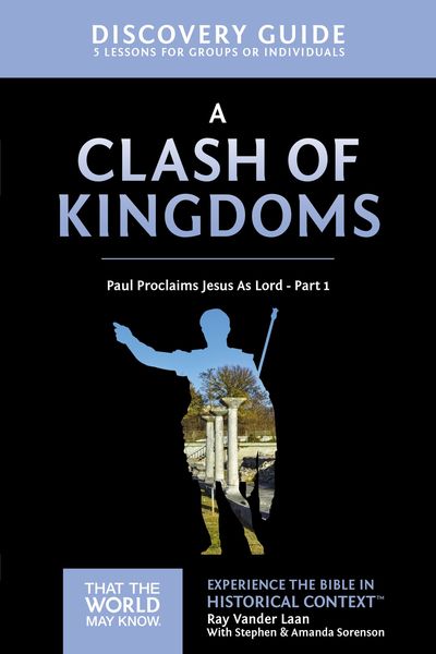 Clash of Kingdoms Discovery Guide: Paul Proclaims Jesus As Lord – Part 1