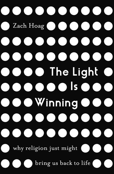 Light Is Winning: Why Religion Just Might Bring Us Back to Life