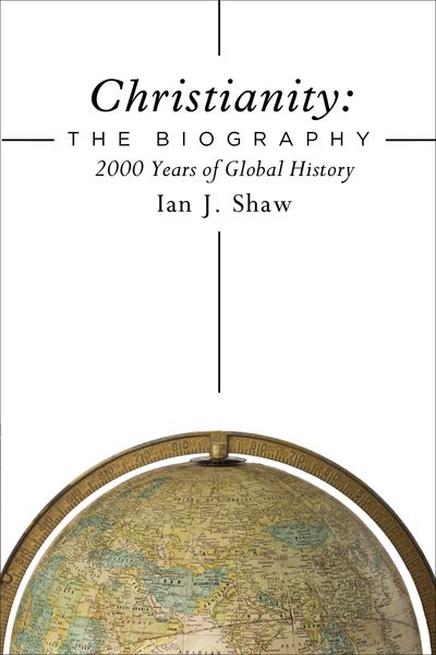 Christianity: The Biography: 2000 Years of Global History