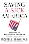 Saving a Sick America: A Prescription for Moral and Cultural Transformation