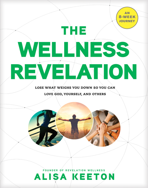 Wellness Revelation: Lose What Weighs You Down So You Can Love God, Yourself, and Others