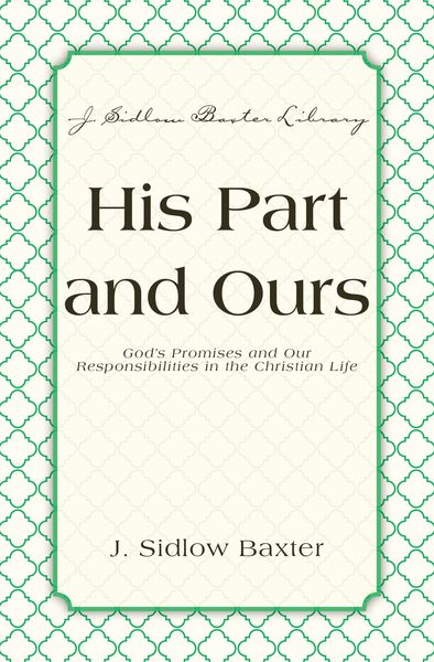 His Part And Ours: God's Promises and Our Responsibilities in the Christian Life