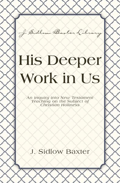 His Deeper Work In Us: An Inquiry into New Testament Teaching on the Subject of Christian Holiness