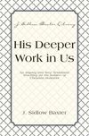 His Deeper Work In Us: An Inquiry into New Testament Teaching on the Subject of Christian Holiness