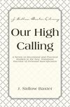Our High Calling: A Series of Devotional and Practical Studies in the New Testament Doctrine of Personal Sanctification