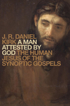 A Man Attested by God: The Human Jesus of the Synoptic Gospels
