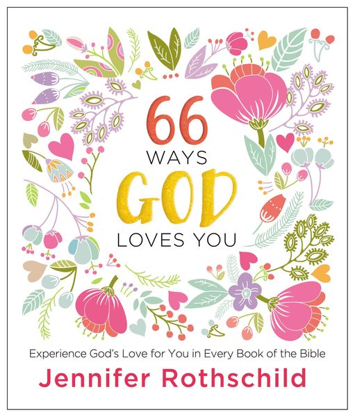 66 Ways God Loves You: Experience God's Love for You in Every Book of the Bible