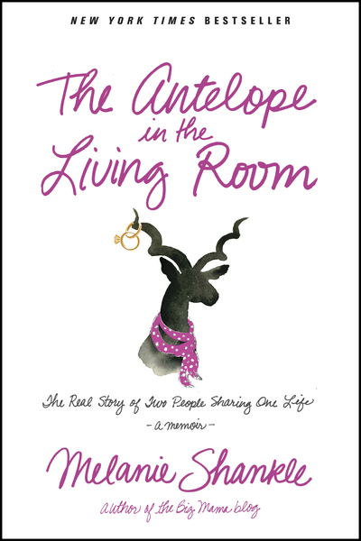 Antelope in the Living Room: The Real Story of Two People Sharing One Life