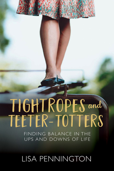 Tightropes and Teeter-Totters: Finding Balance in the Ups and Downs of Life