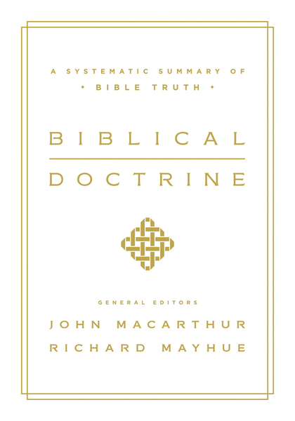 Biblical Doctrine: A Systematic Summary of Bible Truth