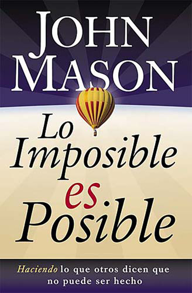 imposible es posible: Haciendo lo que otros dicen que no puede ser hecho