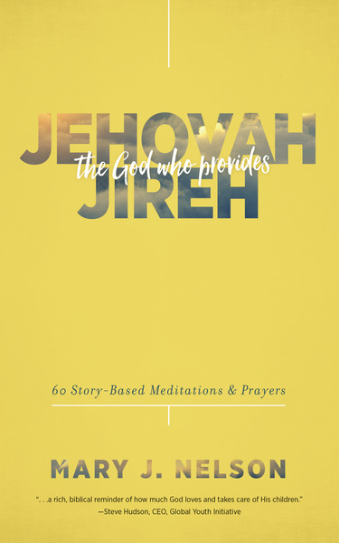 Jehovah-Jireh: The God Who Provides: 60 Story-Based Meditations and Prayers