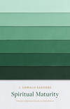 Spiritual Maturity: Principles of Spiritual Growth for Every Believer