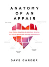 Anatomy of an Affair: How Affairs, Attractions, and Addictions Develop, and How to Guard Your Marriage Against Them