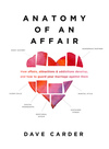 Anatomy of an Affair: How Affairs, Attractions, and Addictions Develop, and How to Guard Your  Marriage Against Them