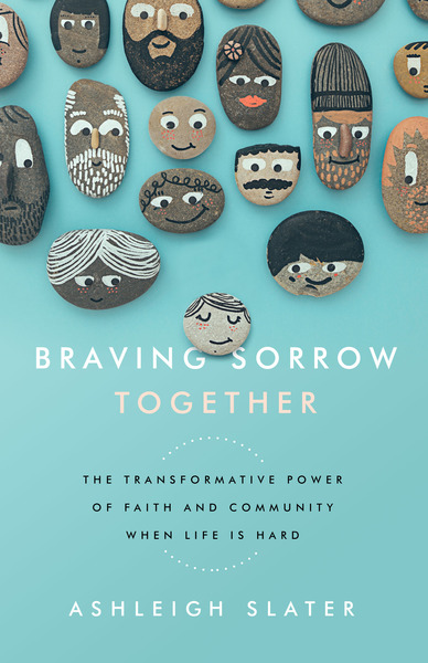 Braving Sorrow Together: The Transformative Power of Faith and Community When Life is Hard