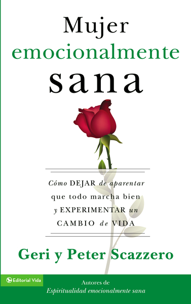 mujer emocionalmente sana: Cómo dejar de aparentar que todo marcha bien y experimentar un  cambio de vida