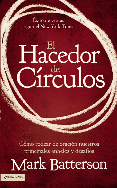 hacedor de círculos: Cómo rodear de oración nuestros principales anhelos y desafíos