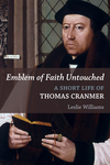 Emblem of Faith Untouched: A Short Life of Thomas Cranmer