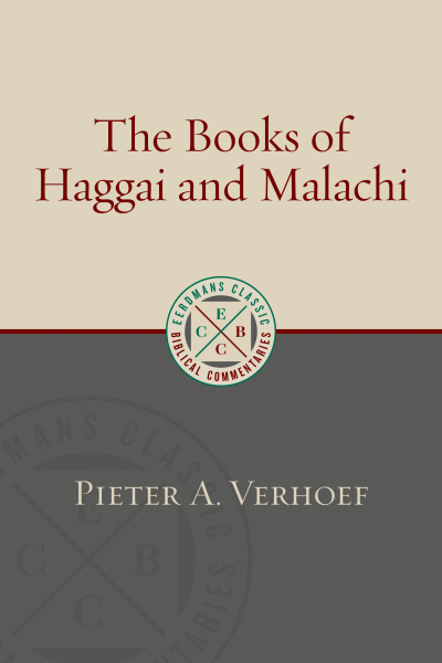 Eerdmans Classic Biblical Commentaries: Haggai and Malachi (Verhoef) - ECBC