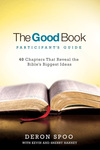 The Good Book Participant's Guide: 40 Chapters That Reveal the Bible's Biggest Ideas