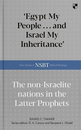 'Egypt My People . . . Israel My Inheritance': The Non-Israelite Nations in the Latter Prophets (NSBT)