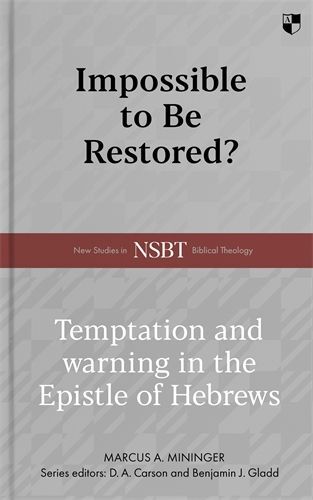 Impossible to Be Restored? Temptation and Warning in the Epistle of Hebrews (NSBT)