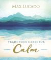 Trade Your Cares for Calm