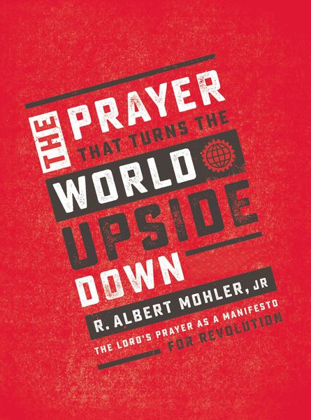 Prayer That Turns the World Upside Down: The Lord's Prayer as a Manifesto for Revolution