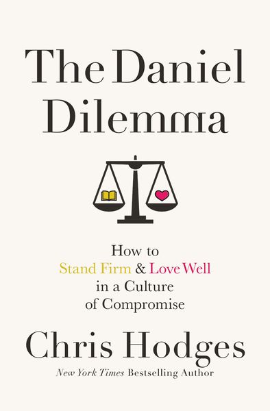 Daniel Dilemma: How to Stand Firm and Love Well in a Culture of Compromise