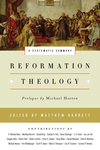 Reformation Theology: A Systematic Summary