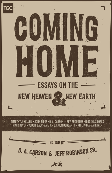 Coming Home: Essays on the New Heaven and New Earth