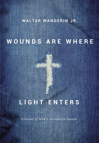 Wounds Are Where Light Enters: Stories of God's Intrusive Grace