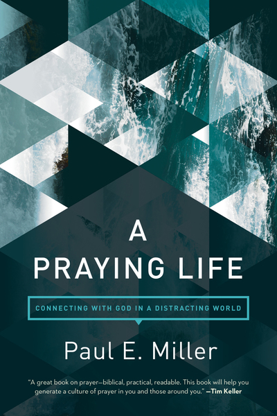 Praying Life: Connecting with God in a Distracting World