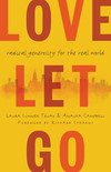 Love Let Go: Radical Generosity for the Real World