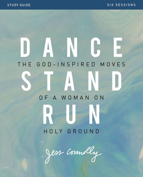 Dance, Stand, Run Bible Study Guide: The God-Inspired Moves of a Woman on Holy Ground