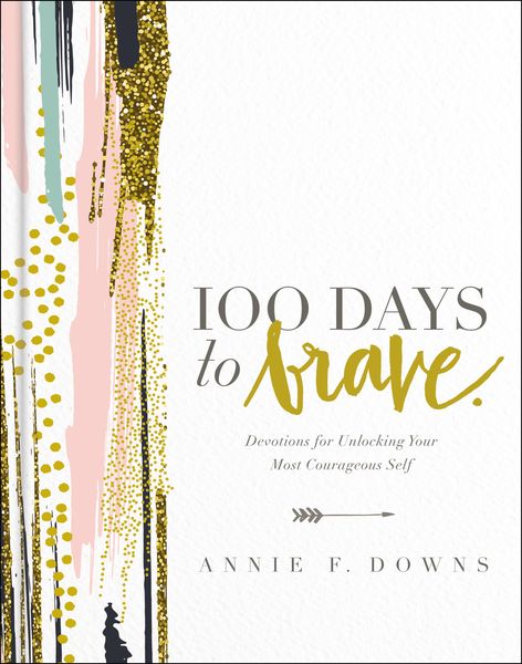 100 Days to Brave: Devotions for Unlocking Your Most Courageous Self