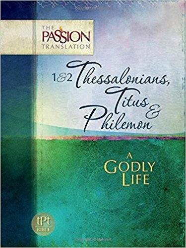 1 & 2 Thessalonians, Titus & Philemon: A Godly Life  - The Passion Translation