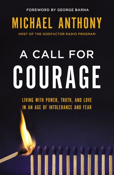 Call for Courage: Living with Power, Truth, and Love in an Age of Intolerance and Fear