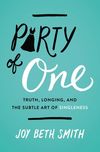 Party of One: Truth, Longing, and the Subtle Art of Singleness