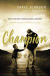 Champion: How One Boy's Miraculous Journey Through Autism Is Changing the World