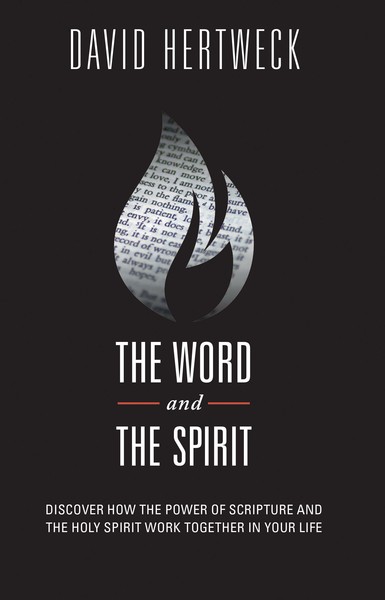 The Word & The Spirit: Discover How the Power of Scripture and the Holy Spirit Work Together in Your Life