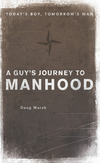 A Guy’s Journey to Manhood: Today’s Boy, Tomorrow’s Man