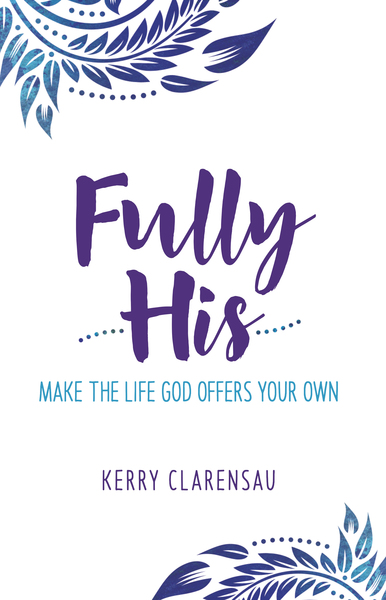 Fully His: Make the Life God Offers Your Own